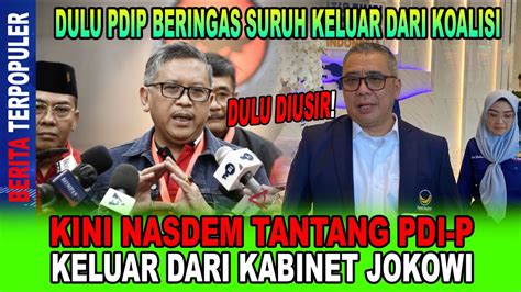 Dulu Diusir Kini Nasdem Tantang Pdip Keluar Dari Kabinet Jokowi