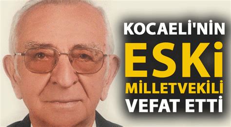 Kocaeli Nin Eski Milletvekili Vefat Etti Kocaeli Mavi Kocaeli Gazetesi