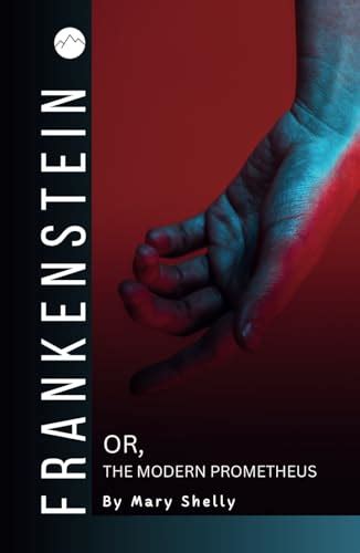 Frankenstein Or The Modern Prometheus Gothic Horror Meets Modern Sci Fi 1831 Edition By Mary