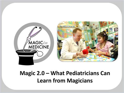 Magic 2 0 What Pediatricians Can Learn From Magicians Ppt Download