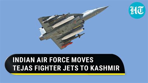 IAF Deploys Made-In-India Tejas Fighter Jets In Kashmir Valley; LCA To ...