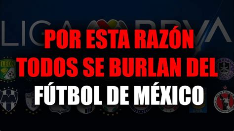 POR ESTA RAZÓN TODOS se BURLAN DEL FÚTBOL de MÉXICO YouTube