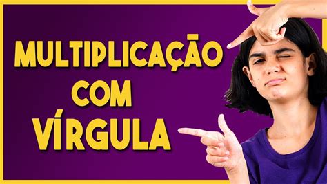 Como Resolver Multiplicação Com VÍrgula Fácil Youtube