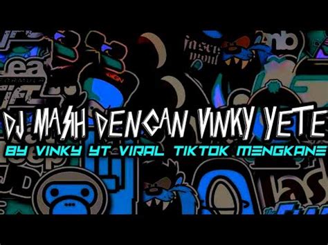 Dj Masih Dengan Vinky Yete By Vinky Yt Viral Tiktok Mengkane Youtube