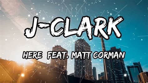 J Clark Here Feat Matt Corman Youtube