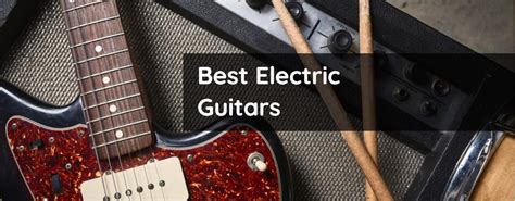 15 Best Electric Guitars 2022 Top Electrics Today Music Grotto