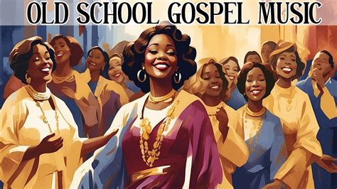 Timeless Gospel Hits Best Old School Gospel Music All Time Youtube