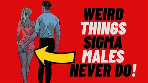 10 Weird Things Sigma Males Do That Provoke Women Youtube