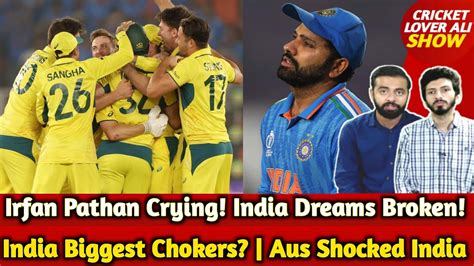 India Biggest Chokers Aus Shocked India In Final Irfan Pathan