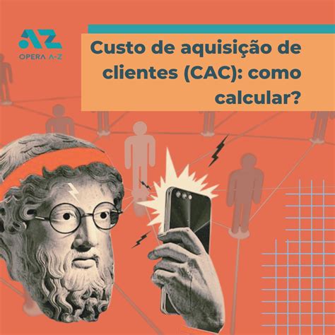 Custo De Aquisi O De Clientes Cac Como Calcular Opera Az