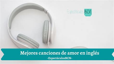 15 De Las Mejores Canciones De Amor En Inglés Espectáculosbcn