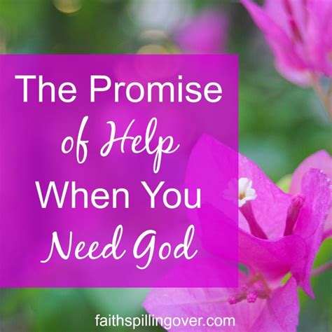 The Promise Of Help When You Need God Faith Spilling Over