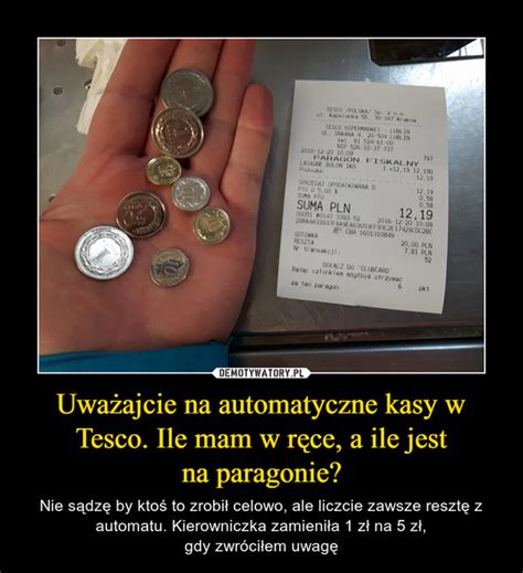 Uwa Ajcie Na Automatyczne Kasy W Tesco Ile Mam W R Ce A Ile Jest Na