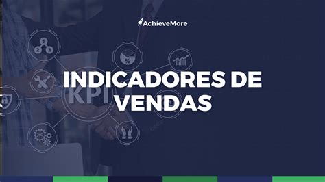 Como Definir Indicadores De Vendas Para Melhorar Os Resultados