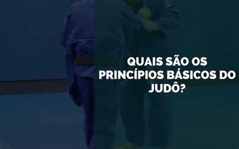 Quais os Princípios Básicos do Judô 2024 Senhor Esporte