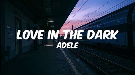 LOVE IN THE DARK Adele Lyrics Video YouTube