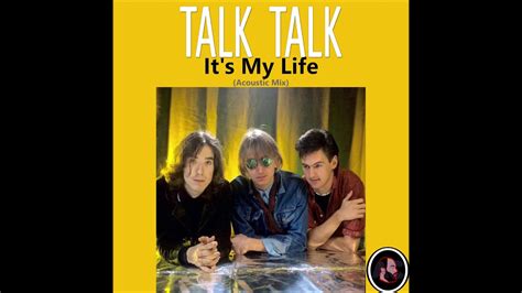 Talk Talk Its My Life Acoustic Mix Youtube