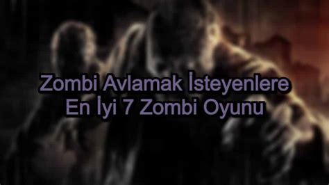 En iyi Zombi Oyunları 履 Zombi Avlamak İsteyenlere 7 Oyun