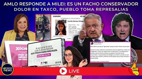 Envivo Taxco Ajusticia A As Sina De Camila Amlo Responde A Milei