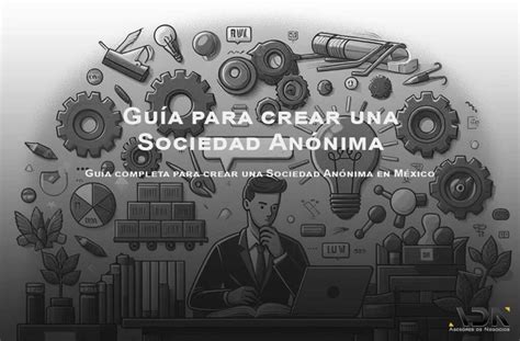 Guía completa para crear una Sociedad Anónima en México ADN