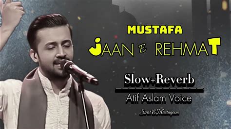 Mustafa Jaan E Rehmat Pe Lakhon Salam Atif Aslam Top Slowreverb