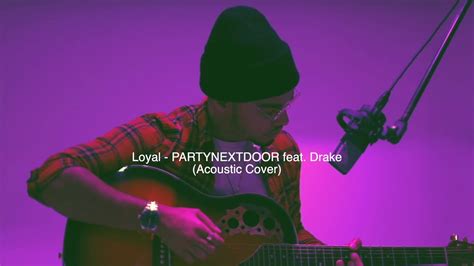 Loyal Partynextdoor Ft Drake Acoustic Cover Youtube