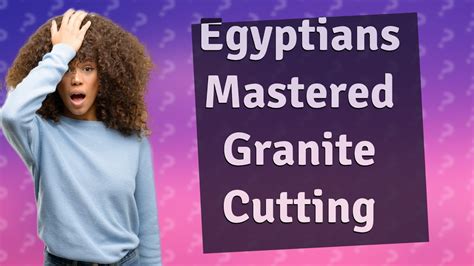 How Did Egyptians Cut Granite Youtube