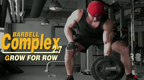 Barbell Complex 2 7 Grow For Row Strenght Muscle Back Workout