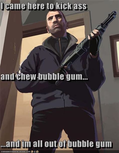 Image I M Here To Kick Ass And Chew Bubblegum Know Your Meme