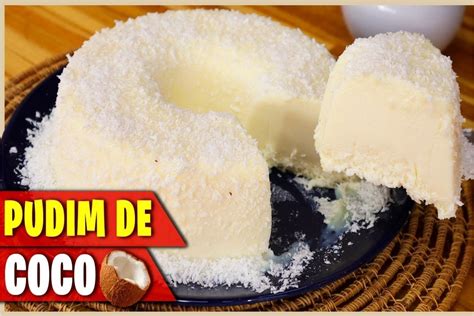 Aprenda A Fazer O Delicioso Pudim De Coco Sem Forno