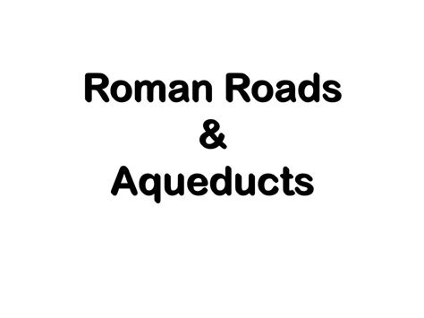 Roman Roads And Aqueducts Ppt Download