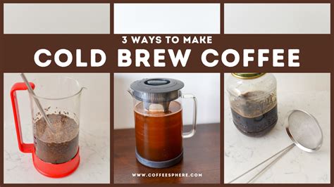 How To Make Cold Brew Coffee Easy Ways