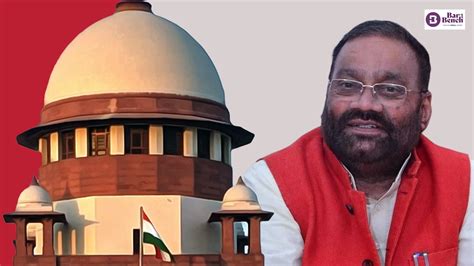 Supreme Court Stays Criminal Case Against Sp Leader Swami Prasad Maurya