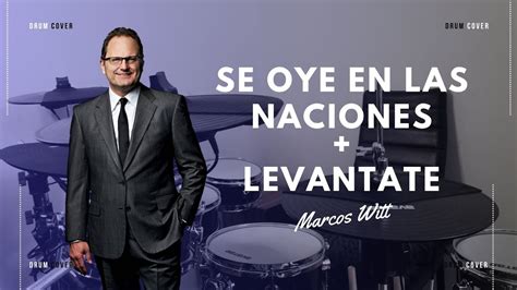 Se oye en las naciones Levántate Marcos Witt YouTube