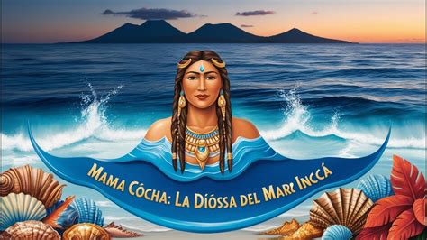 Descubre A Mama Cocha La Poderosa Diosa Del Mar Inca Y Sus Secretos