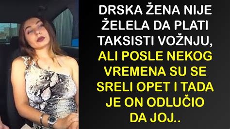 DRSKA ŽENA NIJE ŽELELA DA PLATI TAKSISTI VOŽNJU ALI POSLE NEKOG