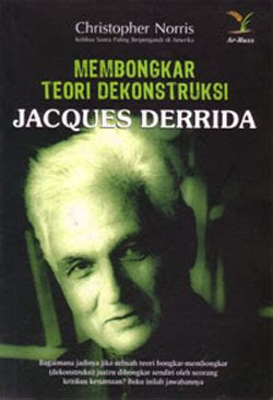 Membongkar Teori Dekonstruksi Jacques Derrida Christopher Norris Ar