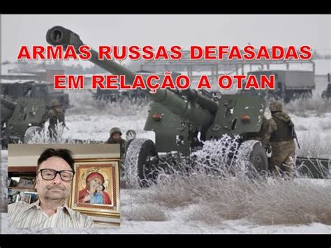 Armas Russas Defasadas Em Rela O A Otan Youtube