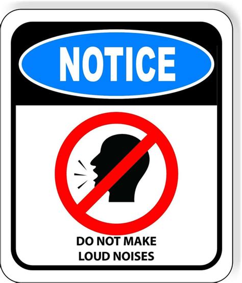 Notice Do Not Make Loud Noises Metal Aluminum Composite Sign Work