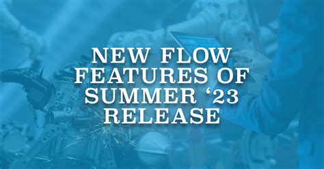 New Flow Features Of Summer Release Salesforce Time