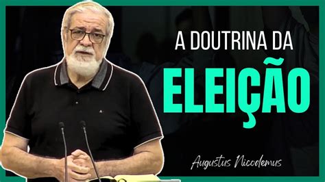 A Doutrina Da Elei O Augustus Nicodemus Predestina O Calvinismo