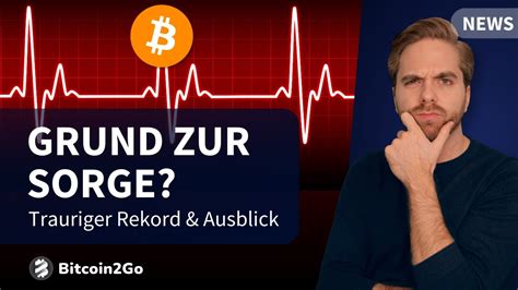 Trauriger Bitcoin Rekord Grund Zur Sorge Was Ist Aktuell Los