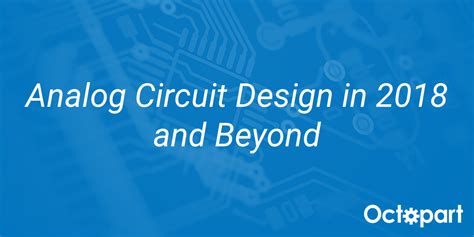 Analog Circuit Design in 2018 and Beyond | Altium