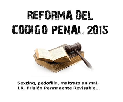 La Reforma Del Código Penal Español De 2015 La Escena Del Crimen