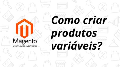 Magento Como Criar Produtos Vari Veis Youtube