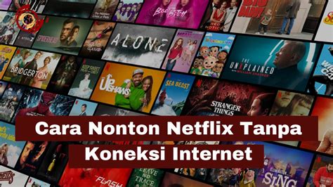 Cara Nonton Netflix Tanpa Koneksi Internet Simaktekno