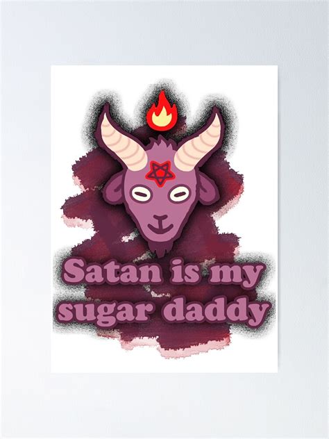 Satan Is My Sugar Daddy Poster For Sale By Uythong376 Redbubble