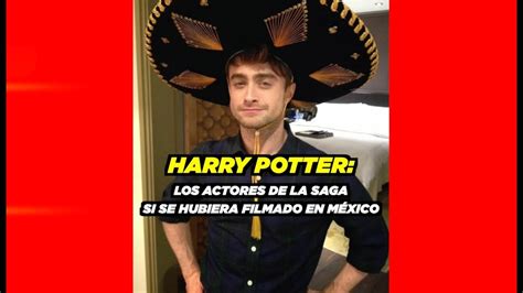 Harry Potter Versi N Mexicana Usuario En Redes Propone Actores