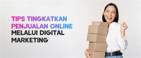 Tips Tingkatkan Penjualan Online Melalui Digital Marketing