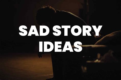 101 Sad Story Ideas That Will Make Your Audience Cry